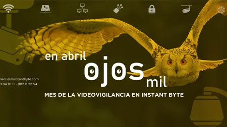 INSTANT BYTE: En abril, ojos mil. Mes de la videovigilancia en Instant Byte